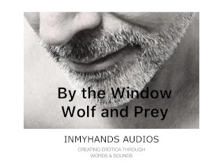 By The Window - Wolf And Prey - Deep Voice Dominant Audio